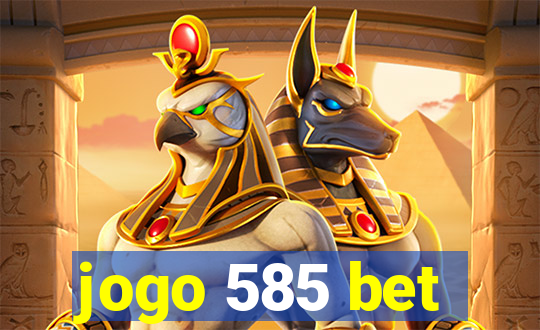 jogo 585 bet